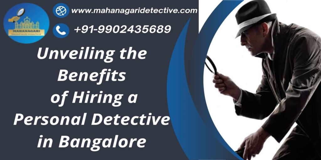 Unveiling the Benefits of Hiring a Personal Detective in Bangalore